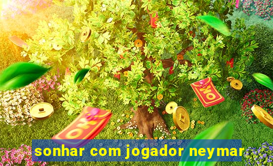 sonhar com jogador neymar